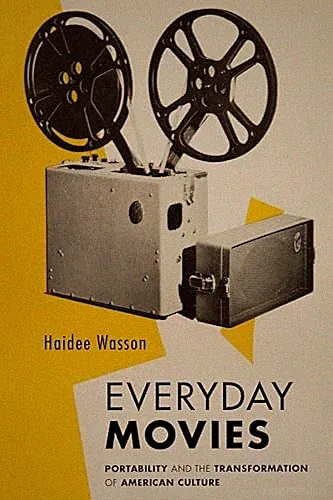 Everyday Movies : Portable Film Projectors and the Transformation of American...
